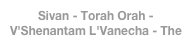 Sivan - Torah Orah - V'Shenantam L'Vanecha - The Light of Torah - And you Shall Teach it to Your Children - Shavuot