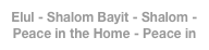 Elul - Shalom Bayit - Shalom - Peace in the Home - Peace in the World - Preparing for High Holy Days